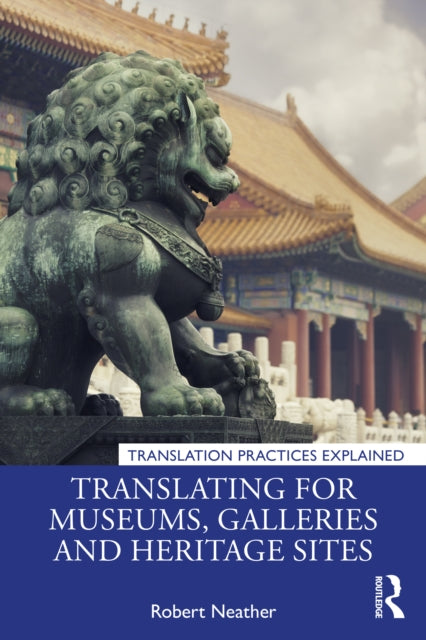 Book cover of: Translating for Museums, Galleries and Heritage Sites