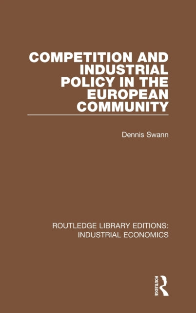 Book cover of: Competition and Industrial Policy in the European Community. By: Dennis Swann