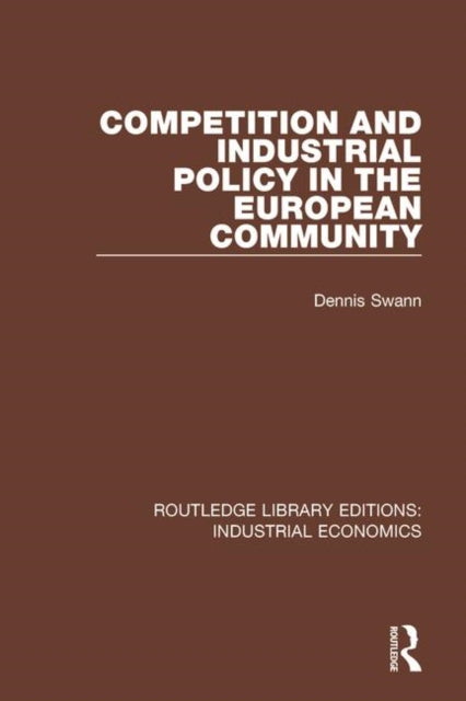 Book cover of: Competition and Industrial Policy in the European Community. By: Dennis Swann
