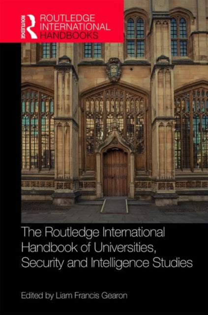 Book cover of: Routledge International Handbook of Universities, Security and Intelligence Studies. By: Liam Gearon