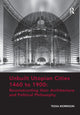 Book cover of: Unbuilt Utopian Cities 1460 to 1900: Reconstructing their Architecture and Political Philosophy. By: Tessa Morrison