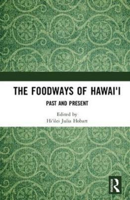 Book cover of: Foodways of Hawai'i. By: Hi'ilei Julia Hobart