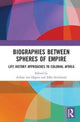 Book cover of: Biographies Between Spheres of Empire. By: Achim von Oppen