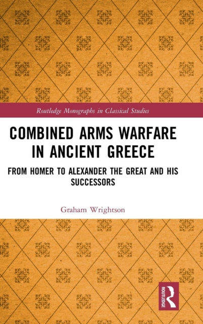 Book cover of: Combined Arms Warfare in Ancient Greece. By: Graham Wrightson
