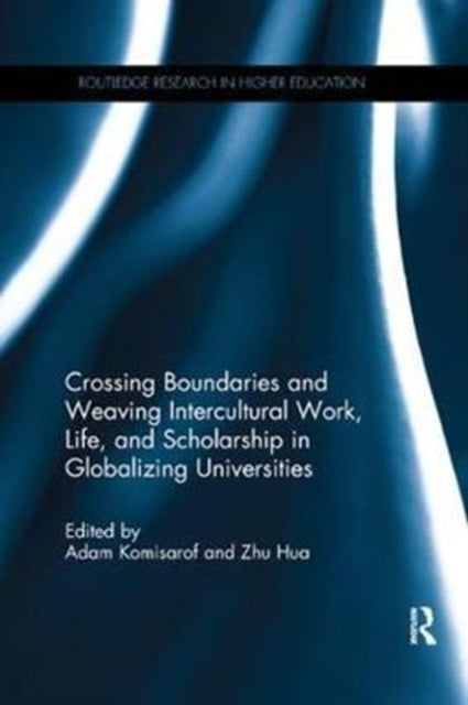 Book cover of: Crossing Boundaries and Weaving Intercultural Work, Life, and Scholarship in Globalizing Universities. By: Adam Komisarof