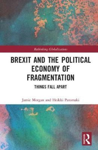 Book cover of: Brexit and the Political Economy of Fragmentation. By: Jamie Morgan