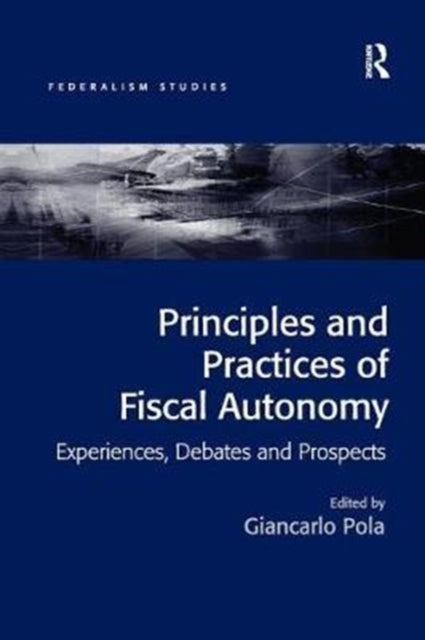 Book cover of: Principles and Practices of Fiscal Autonomy. By: Giancarlo Pola