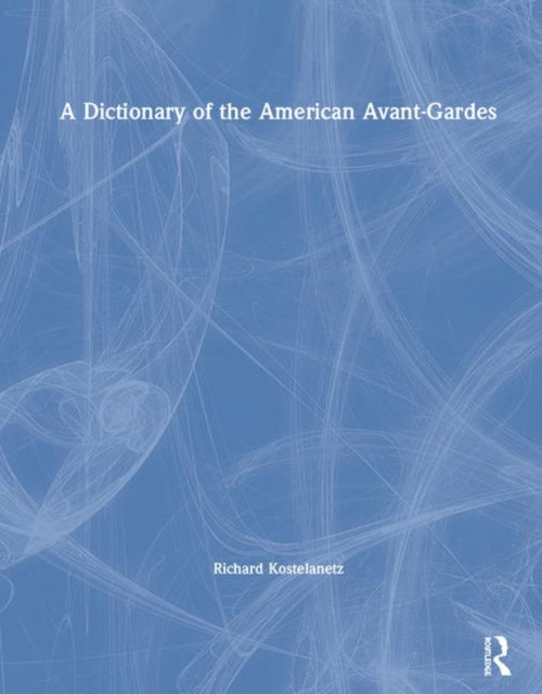 Book cover of: Dictionary of the American Avant-Gardes. By: Richard Kostelanetz