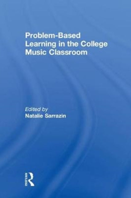 Book cover of: Problem-Based Learning in the College Music Classroom. By: Natalie R. Sarrazin