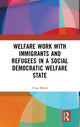 Book cover of: Welfare Work with Immigrants and Refugees in a Social Democratic Welfare State. By: Trine Øland