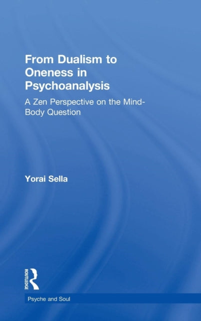 Book cover of: From Dualism to Oneness in Psychoanalysis. By: Yorai Sella