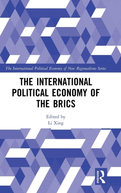 Book cover of: International Political Economy of the BRICS. By: Li Xing
