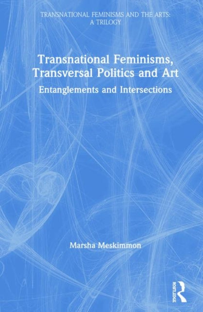 Book cover of: Transnational Feminisms, Transversal Politics and Art. By: Marsha Meskimmon