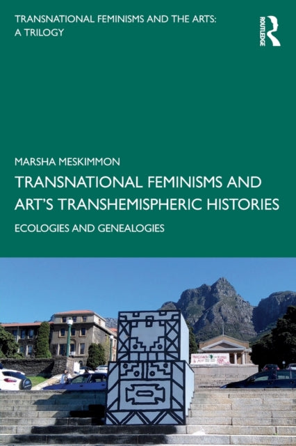 Book cover of: Transnational Feminisms and Art’s Transhemispheric Histories. By: Marsha Meskimmon