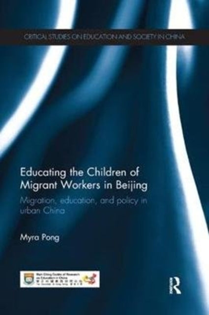 Book cover of: Educating the Children of Migrant Workers in Beijing. By: Myra Pong