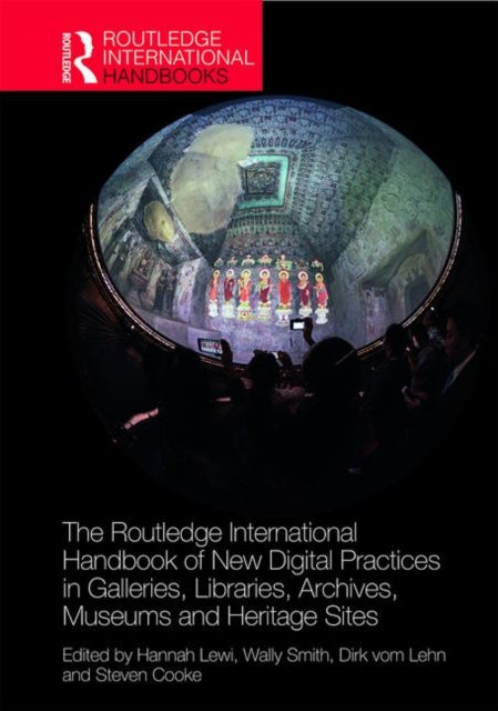 Book cover of: Routledge International Handbook of New Digital Practices in Galleries, Libraries, Archives, Museums and Heritage Sites. By: Hannah Lewi