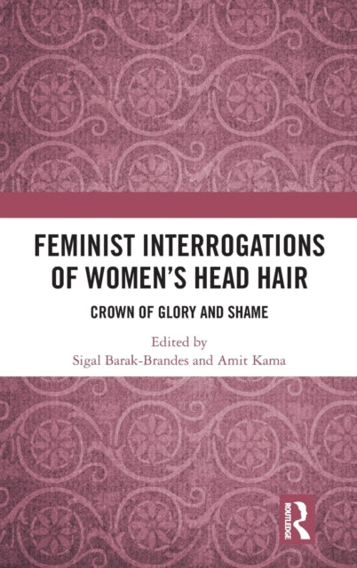 Book cover of: Feminist Interrogations of Women's Head Hair. By: Sigal Barak-Brandes