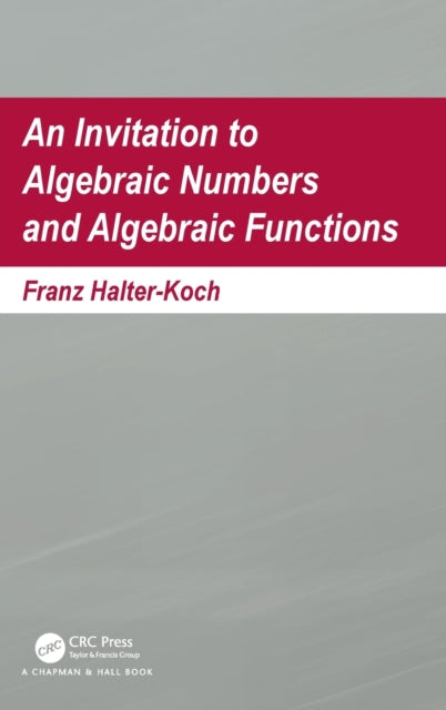 Book cover of: Invitation To Algebraic Numbers And Algebraic Functions. By: Franz Halter-Koch