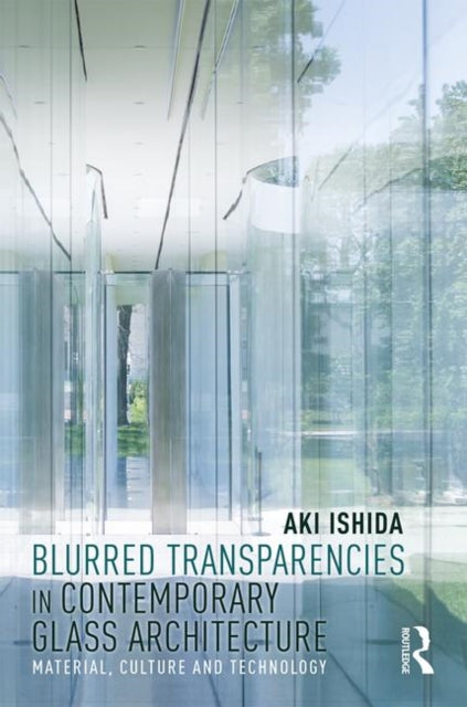 Book cover of: Blurred Transparencies in Contemporary Glass Architecture. By: Aki Ishida
