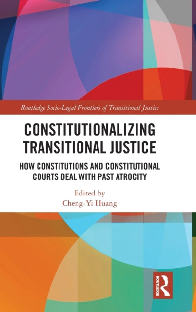 Book cover of: Constitutionalizing Transitional Justice. By: Cheng-Yi Huang