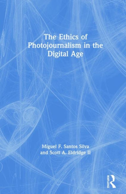 Book cover of: Ethics of Photojournalism in the Digital Age. By: Miguel Franquet Santos Silva