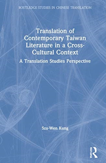 Book cover of: Translation of Contemporary Taiwan Literature in a Cross-Cultural Context. By: Szu-Wen Kung