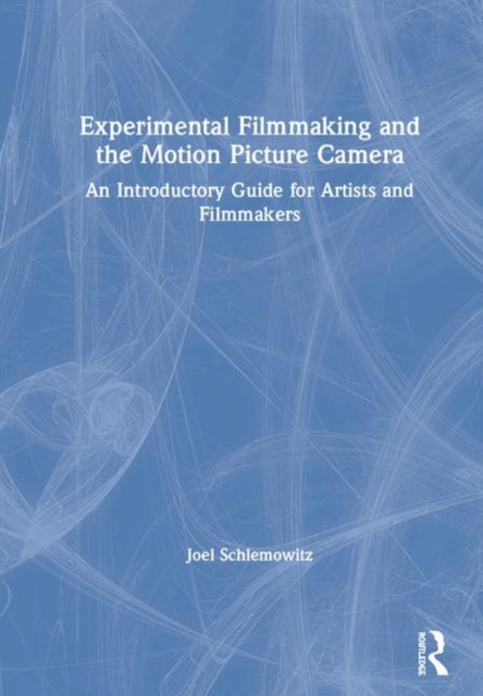 Book cover of: Experimental Filmmaking and the Motion Picture Camera. By: Joel Schlemowitz