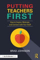 Book cover of: Putting Teachers First. By: Brad Johnson