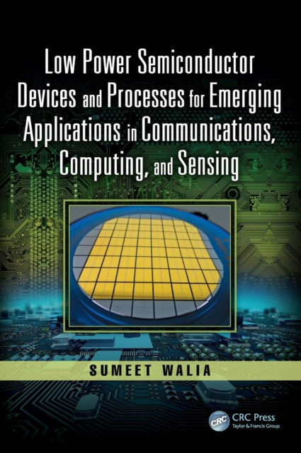 Book cover of: Low Power Semiconductor Devices and Processes for Emerging Applications in Communications, Computing, and Sensing. By: Sumeet Walia