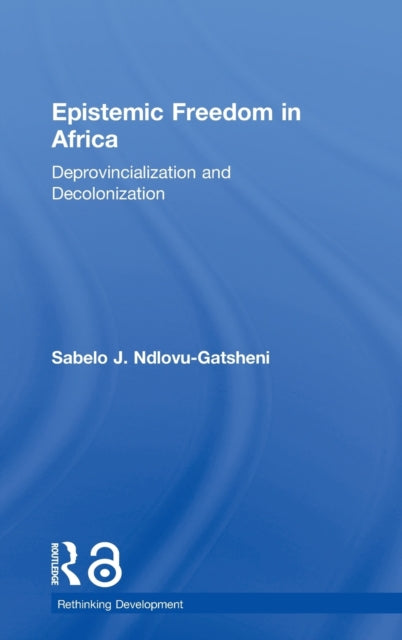 Book cover of: Epistemic Freedom in Africa. By: Sabelo J. Ndlovu-Gatsheni