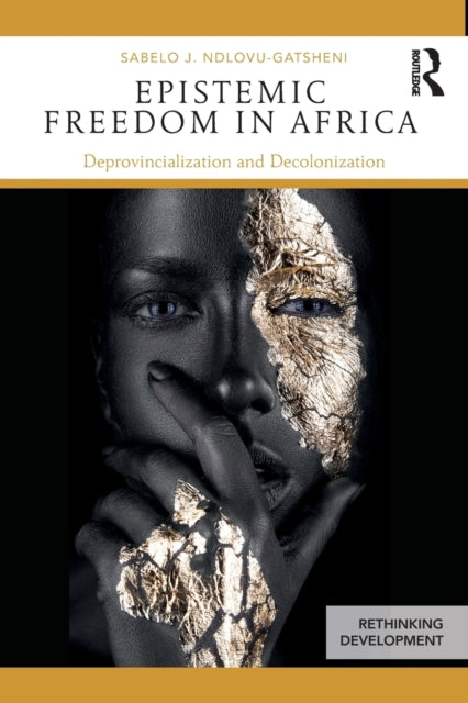 Book cover of: Epistemic Freedom in Africa. By: Sabelo J. Ndlovu-Gatsheni