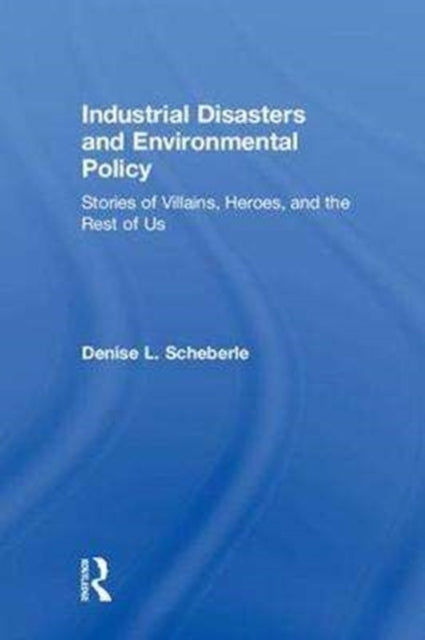 Book cover of: Industrial Disasters and Environmental Policy. By: Denise L. Scheberle