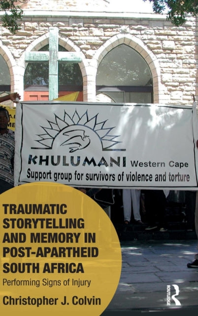 Book cover of: Traumatic Storytelling and Memory in Post-Apartheid South Africa. By: Christopher J. Colvin