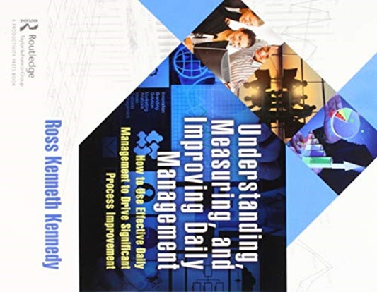 Book cover of: Understanding, Measuring, and Improving Daily Management. By: Ross Kenneth Kennedy