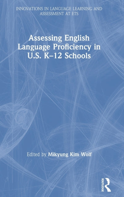 Book cover of: Assessing English Language Proficiency in U.S. K?12 Schools. By: Mikyung Kim Wolf
