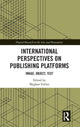 Book cover of: International Perspectives on Publishing Platforms. By: Meghan Forbes
