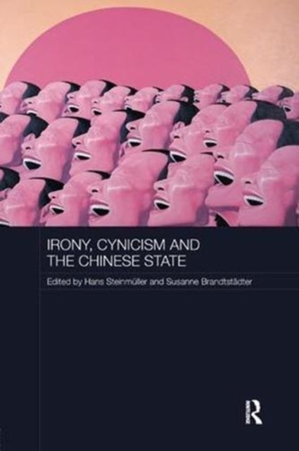 Book cover of: Irony, Cynicism and the Chinese State. By: Hans Steinmüller