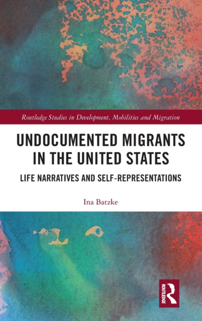 Book cover of: Undocumented Migrants in the United States. By: Ina Batzke