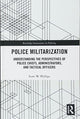 Book cover of: Police Militarization. By: Scott W. Phillips