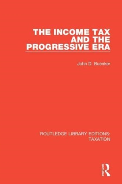 Book cover of: Income Tax and the Progressive Era. By: John D. Buenker
