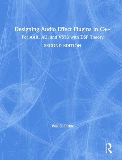 Book cover of: Designing Audio Effect Plugins in C++. By: Will C. Pirkle