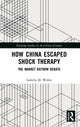 Book cover of: How China Escaped Shock Therapy. By: Isabella M. Weber