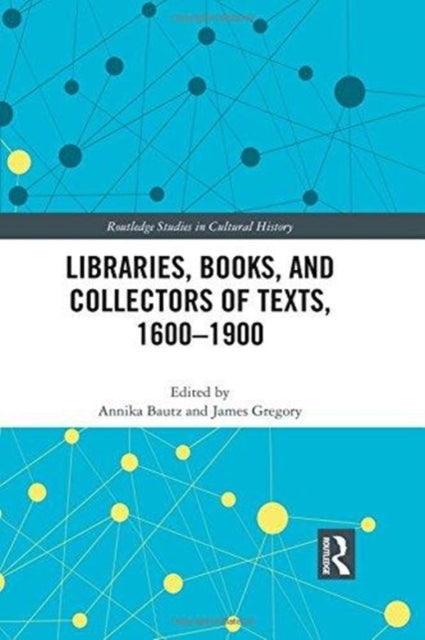 Book cover of: Libraries, Books, and Collectors of Texts, 1600-1900. By: Annika Bautz