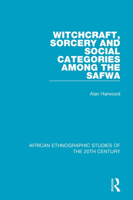 Book cover of: Witchcraft, Sorcery and Social Categories Among the Safwa. By: Alan Harwood