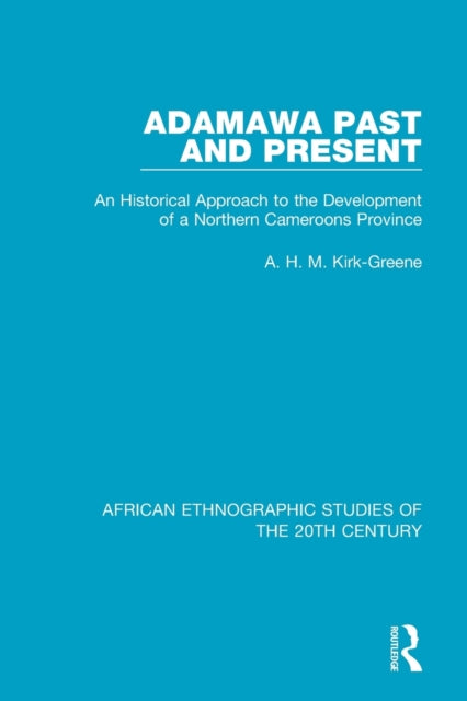 Book cover of: Adamawa Past and Present. By: A. H. M. Kirk-Greene
