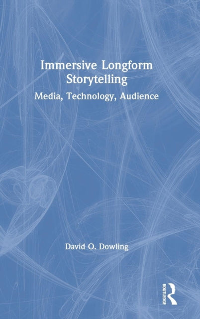 Book cover of: Immersive Longform Storytelling. By: David Dowling