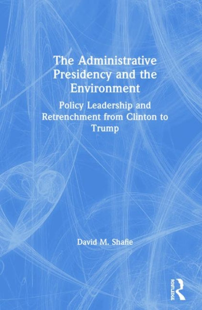 Book cover of: Administrative Presidency and the Environment. By: David M. Shafie