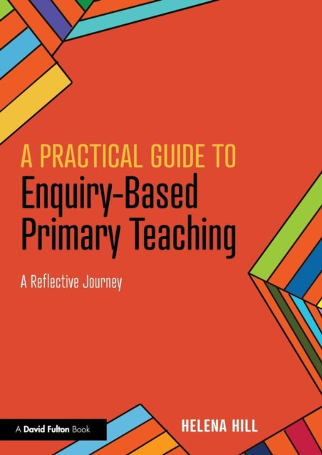Book cover of: Practical Guide to Enquiry-Based Primary Teaching. By: Helena Hill