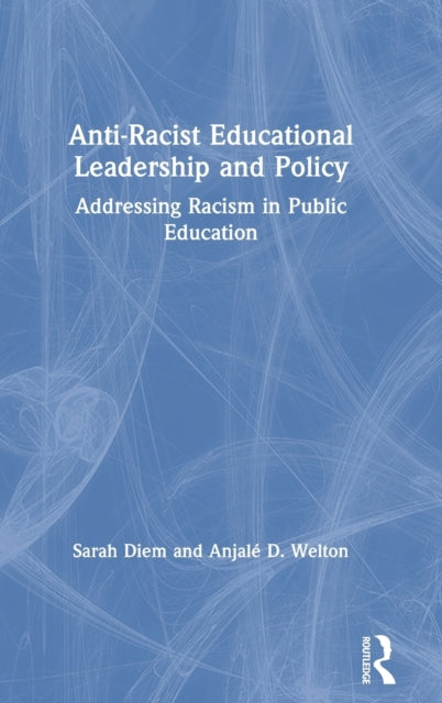 Book cover of: Anti-Racist Educational Leadership and Policy. By: Sarah Diem