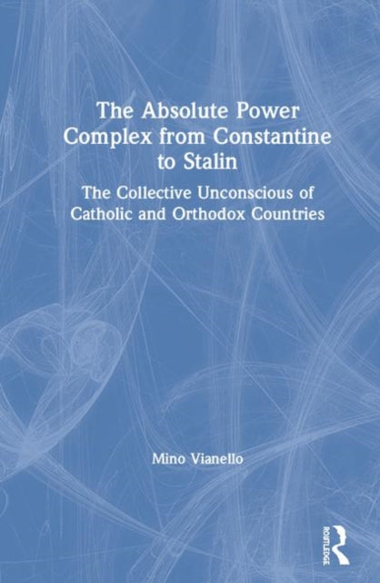 Book cover of: Absolute Power Complex from Constantine to Stalin. By: Mino Vianello